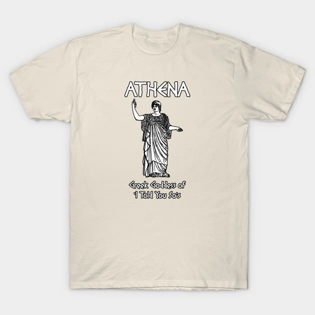 Athena, Greek Goddess of 'I Told You So's T-Shirt by Taversia